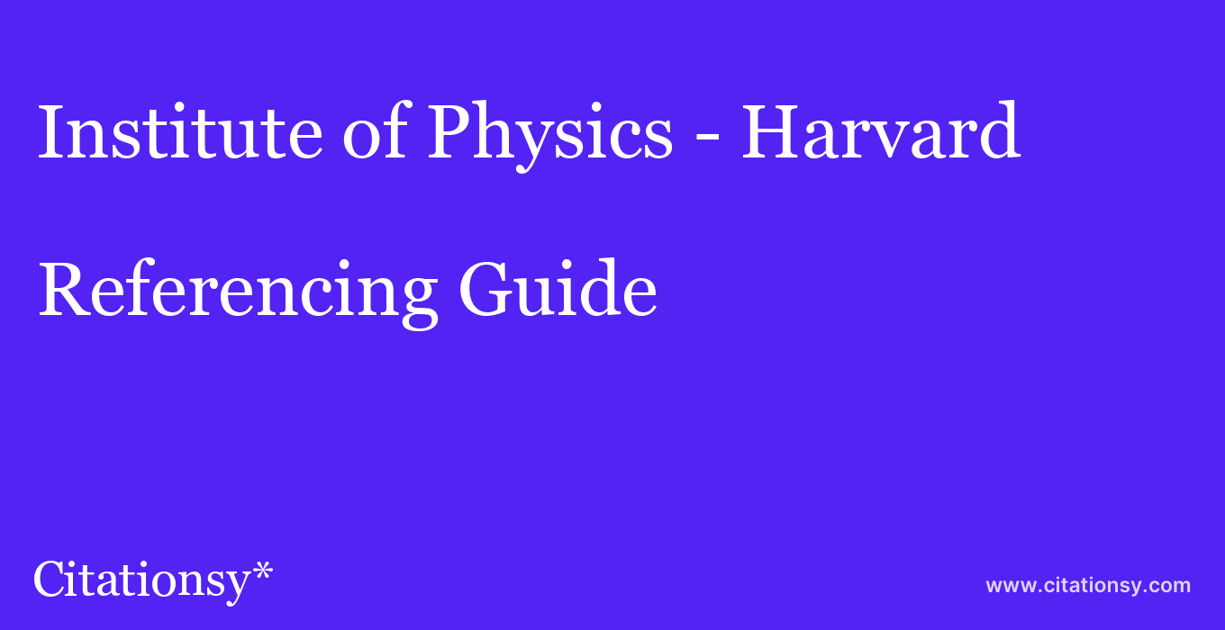 cite Institute of Physics - Harvard  — Referencing Guide